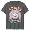 World Unisextal Health Day You Have To Be Kind To Mind Unisex Tshirt