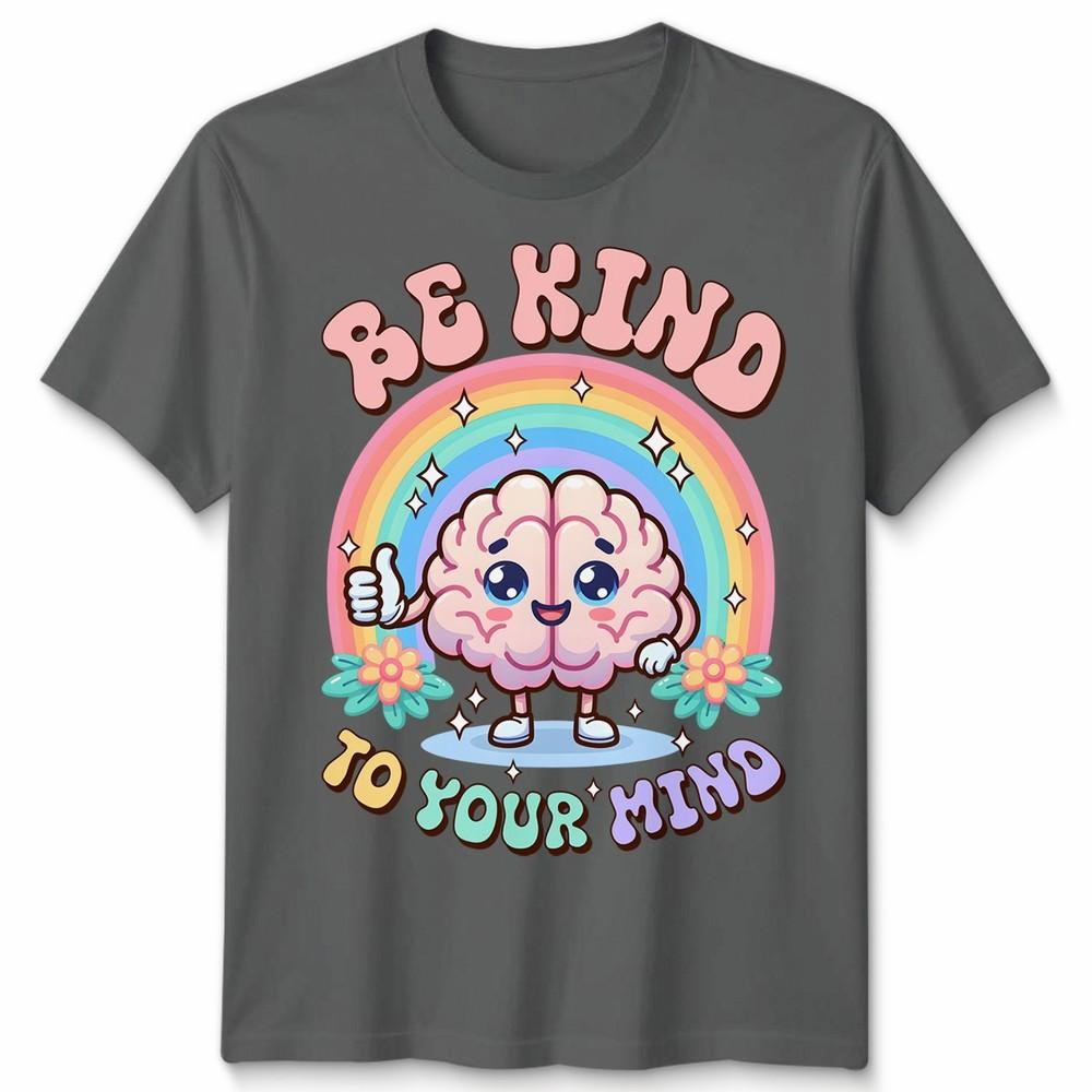World Unisextal Health Day You Have To Be Kind To Mind Unisex Tshirt