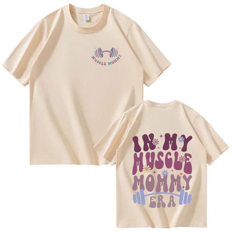 In My Muscle Mommy Era Men Women Tshirts Funny Gifts for Gym Lovers Casual Tee Hip Hop Graphic Aesthetic Cotton T Shirts Unisex