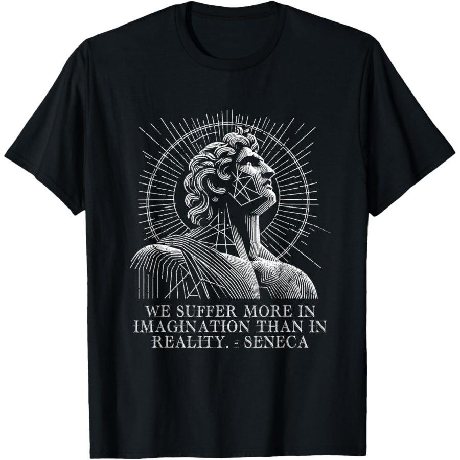 We suffer more in imagination than in reality Seneca Quotes T-Shirt S