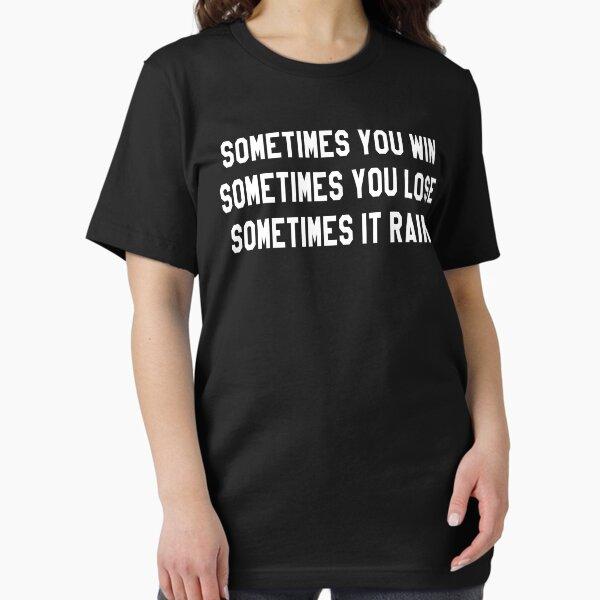 Sometimes You Win Sometimes You Lose Sometimes It Rains Essential T-Shirt