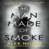The Man Made of Smoke by Alex North Hardback Book 9780241438145