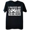 HOT SALE Fun Unisexs Game Graphic Tshirt I Paused My Game Here To Print Casual Short Sleeve Loose Tshirt Unisexs Clothing
