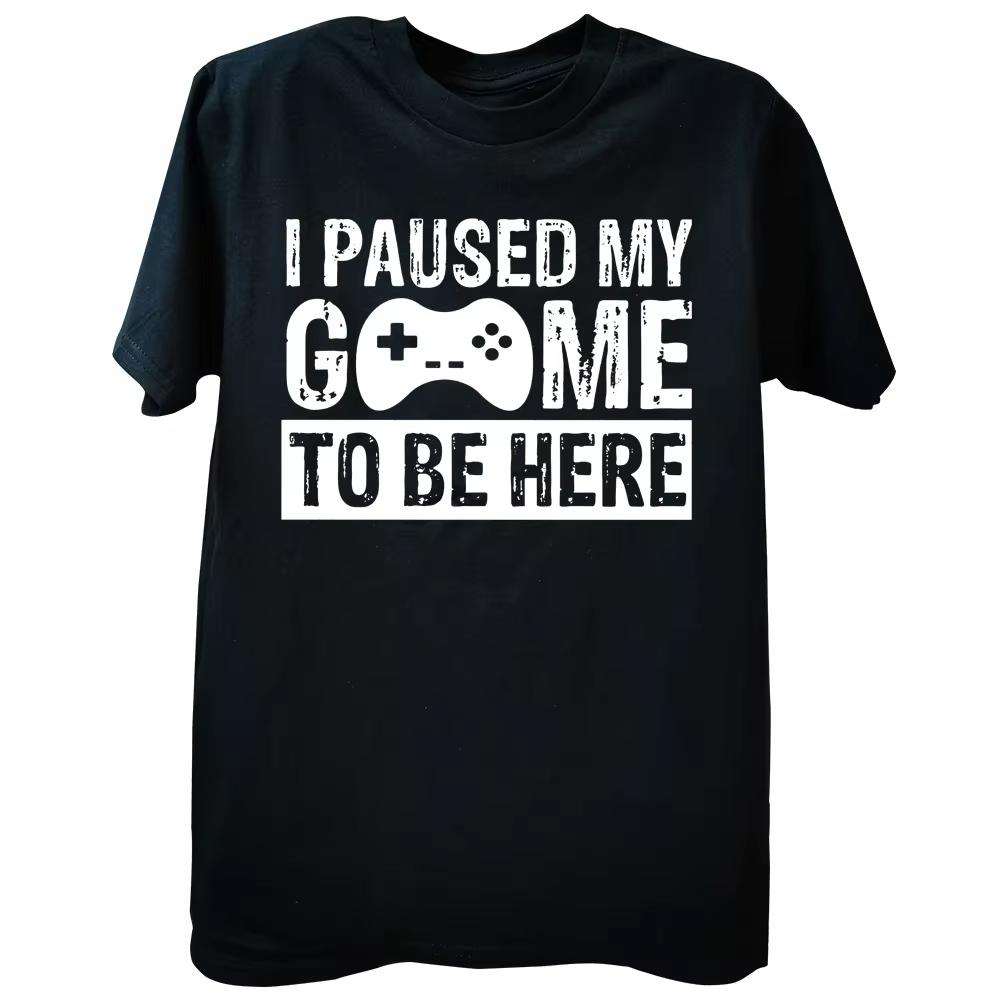 HOT SALE Fun Unisexs Game Graphic Tshirt I Paused My Game Here To Print Casual Short Sleeve Loose Tshirt Unisexs Clothing