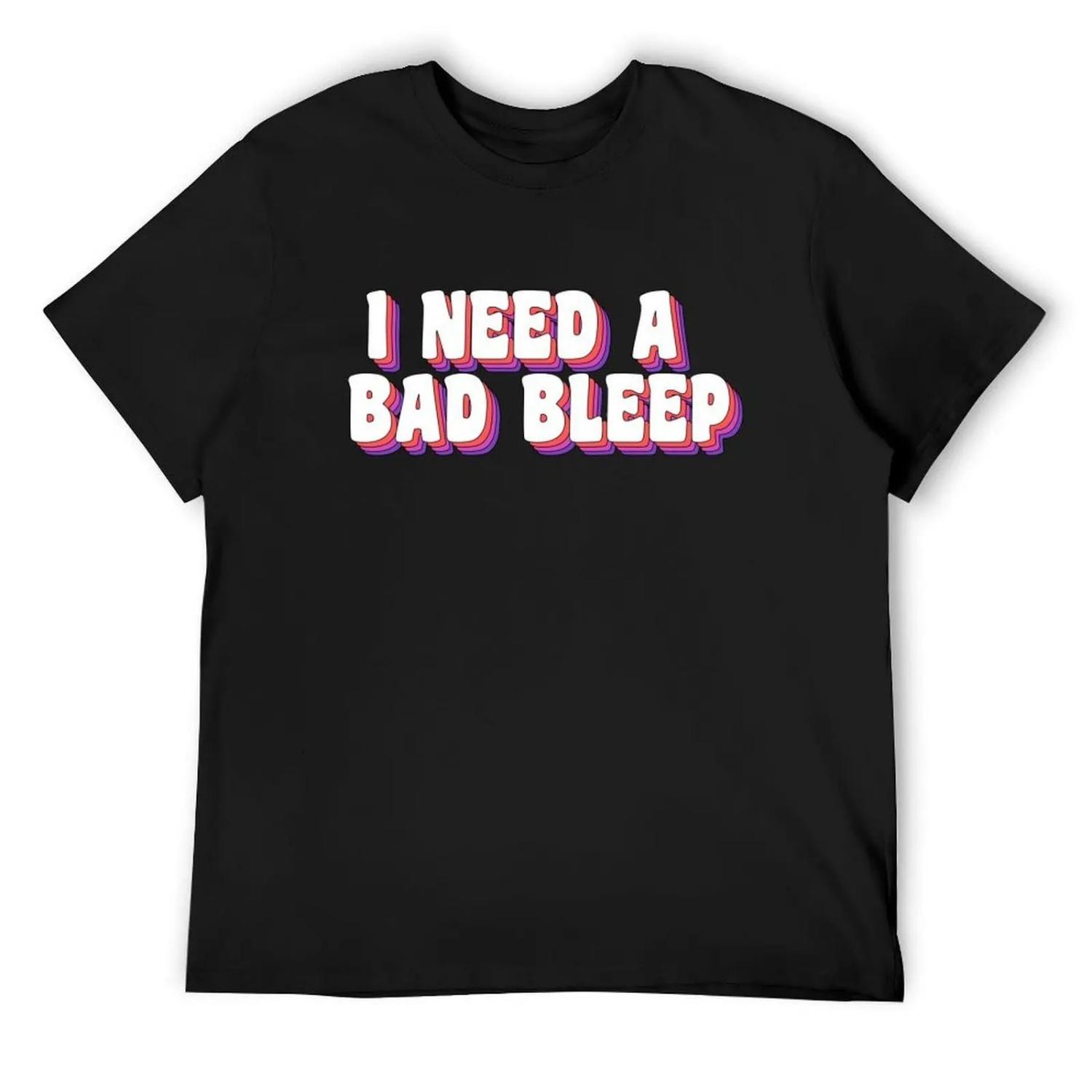 

I need a bad bleep T-Shirt animal prinfor boys graphic shirts oversize t-shirts man mens clothes XXXXXL чорний