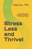 The Stress Less and Thrive! : Resolve Work Stress, Relationship Stress and Post Traumatic Stress. Book