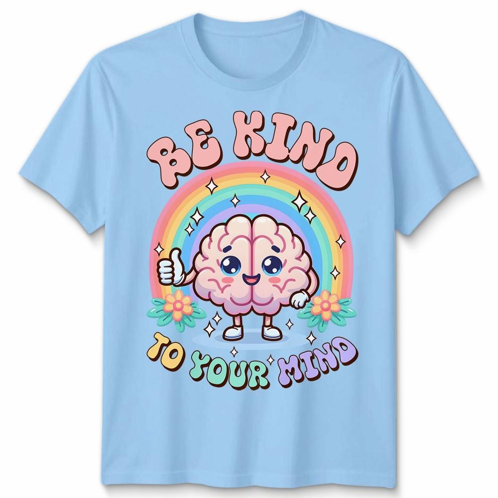 World Unisextal Health Day You Have To Be Kind To Mind Unisex Tshirt S