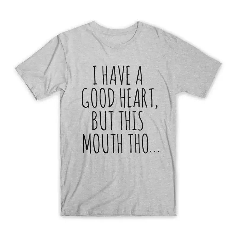 I Have A Good Heart But This Mouth Tho T Shirt Premium Cotton Funny NEW