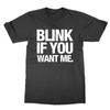 Blink If You Want Me T-shirt Funny Flirty Novelty Graphic Tee Black