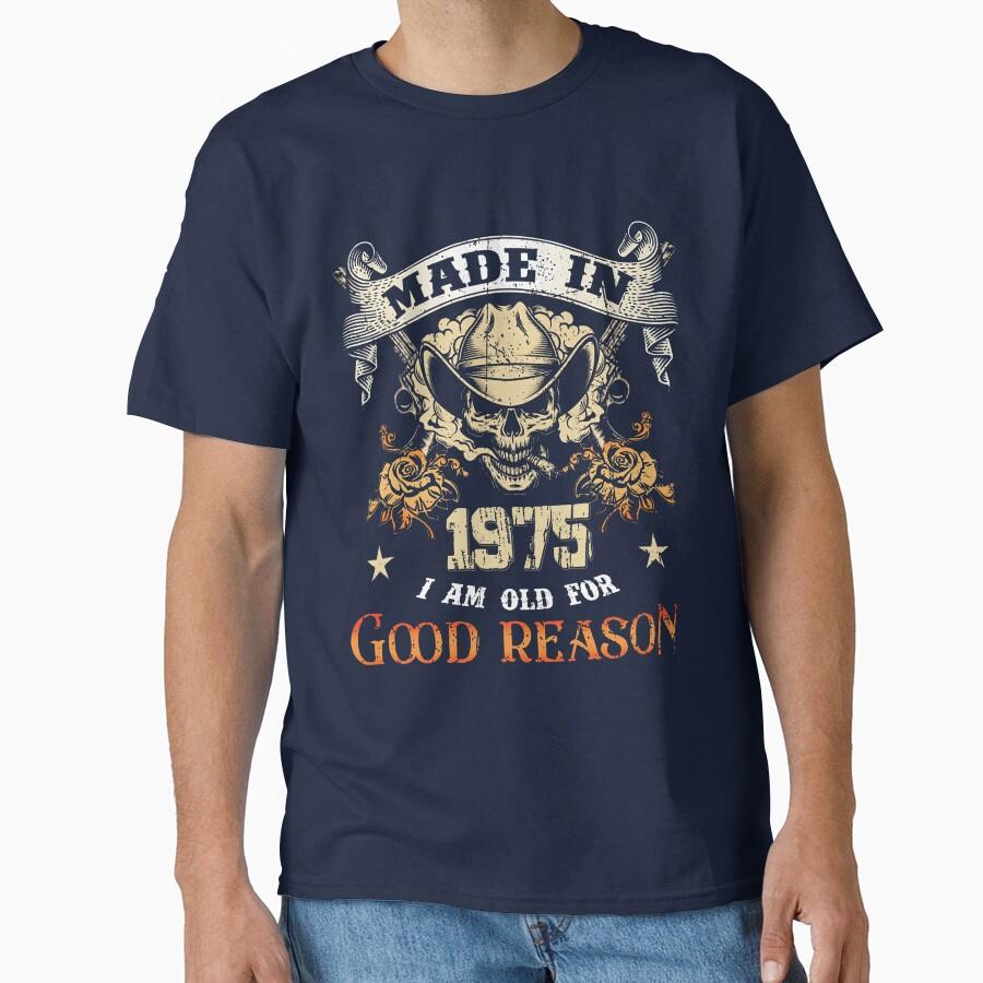 

Made In 1975 I m Old For Good Reason 50th Birthday Gift t shirt for men 100% cotton large size Adult tops S-6XL 4XL
