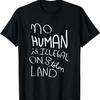 Aucun humain n'est illégal sur une terre volée T-Shirt1