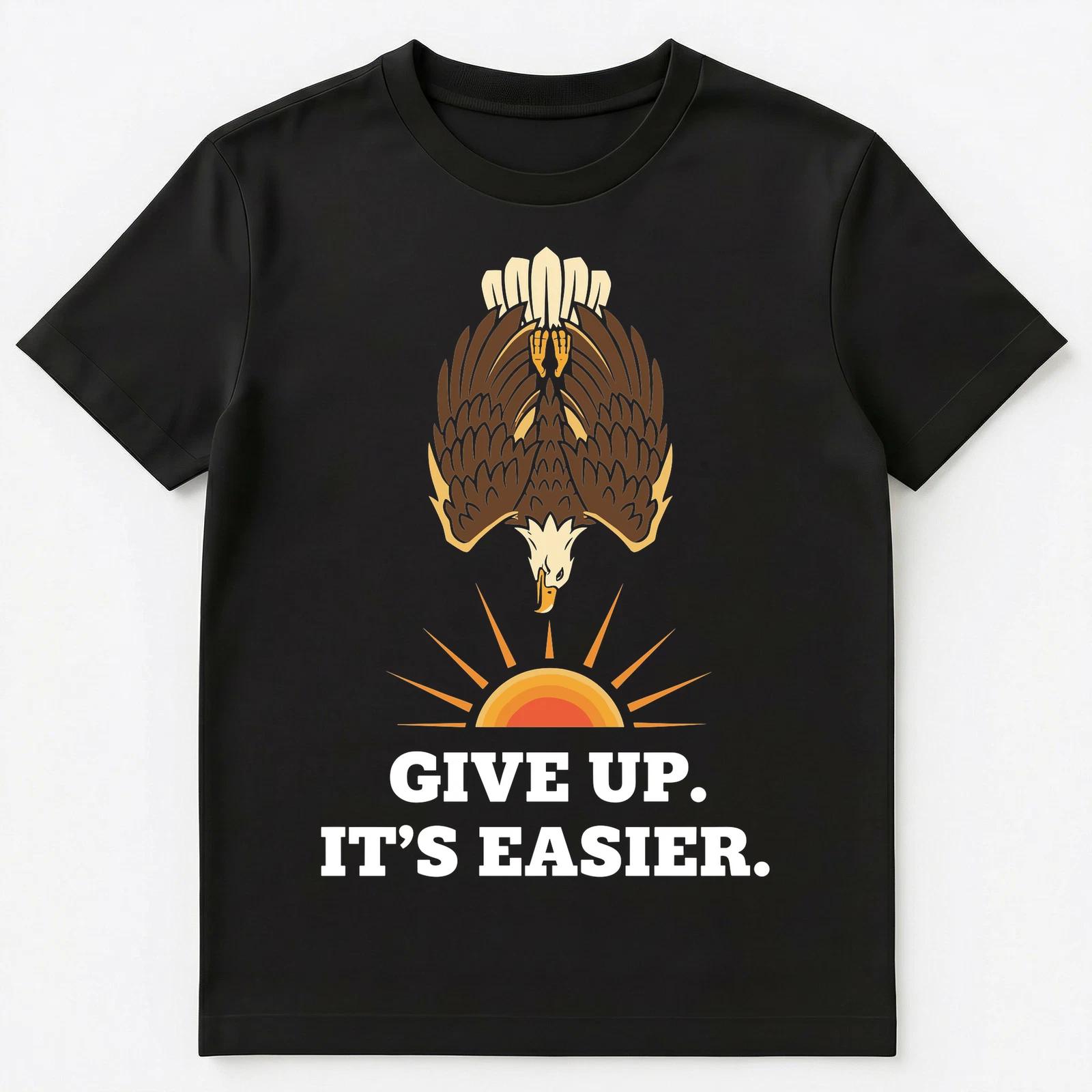 

Cynic Anti Motivation Eagle Humor Give Up Unisex T-Shirt 2XL