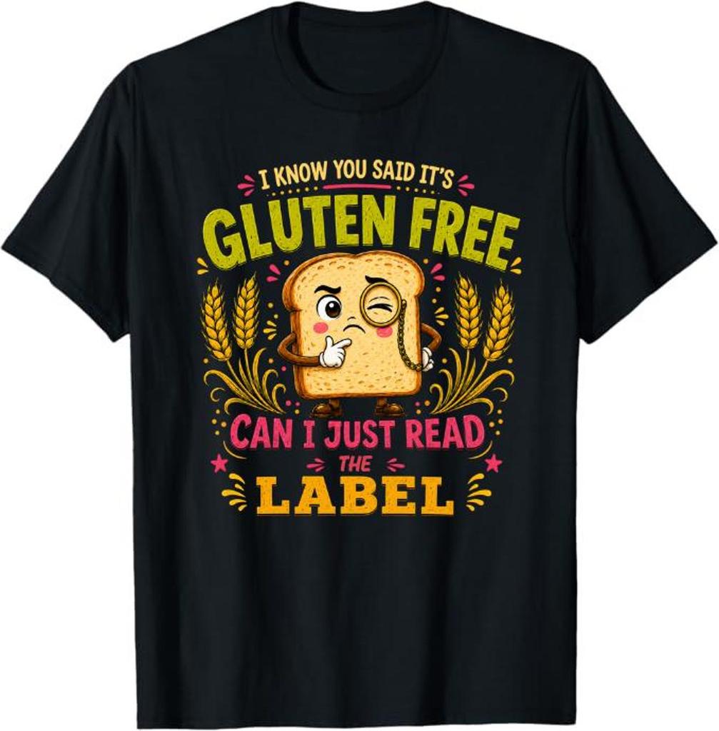 I Know You Said It’s Gluten Free Can I Just Read The Label T-Shirt, Celiac Awareness Gift, Gluten Free, Funny Gluten Free Shirt
