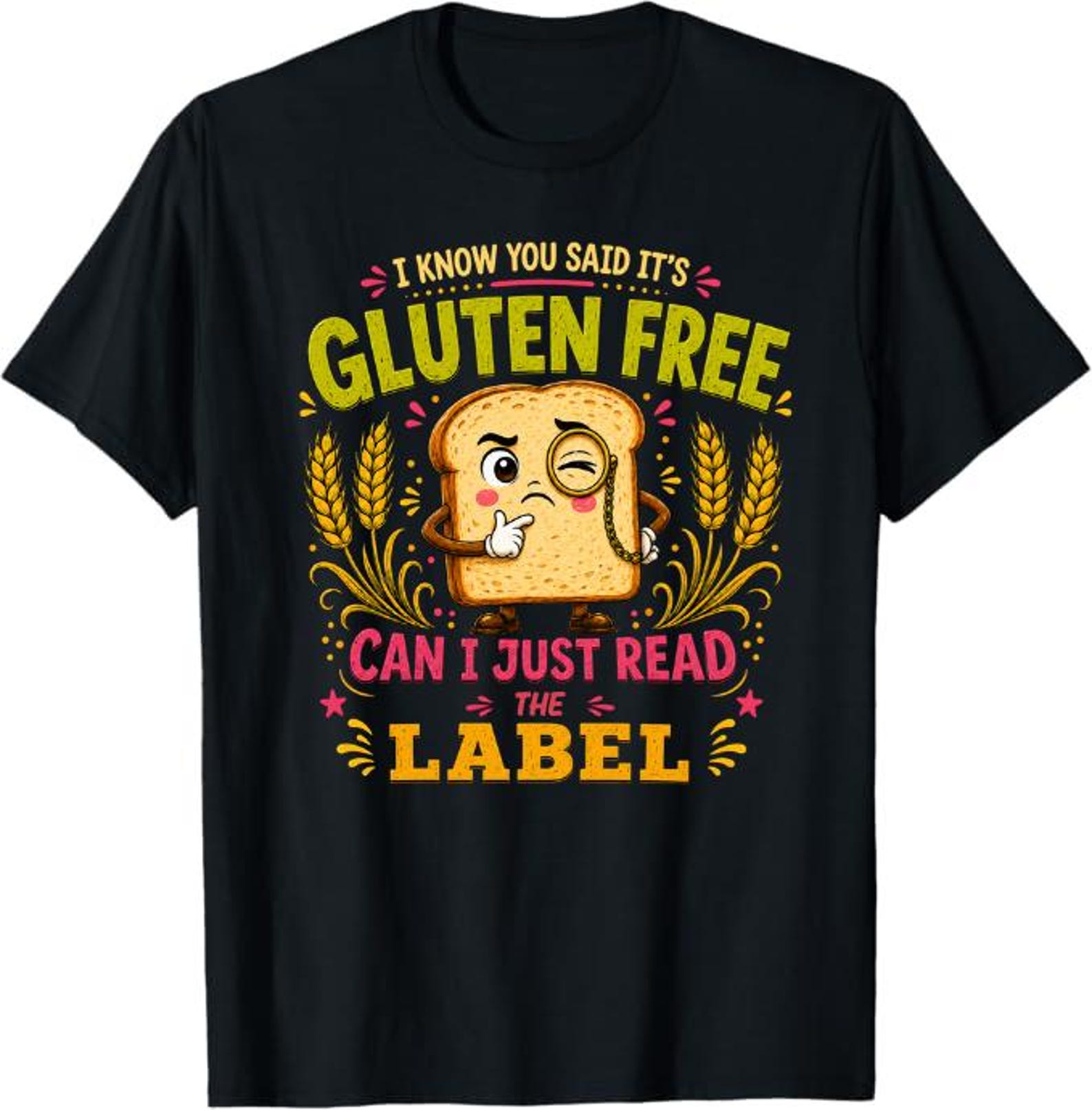 I Know You Said It’s Gluten Free Can I Just Read The Label T-Shirt, Celiac Awareness Gift, Gluten Free, Funny Gluten Free Shirt 4XL