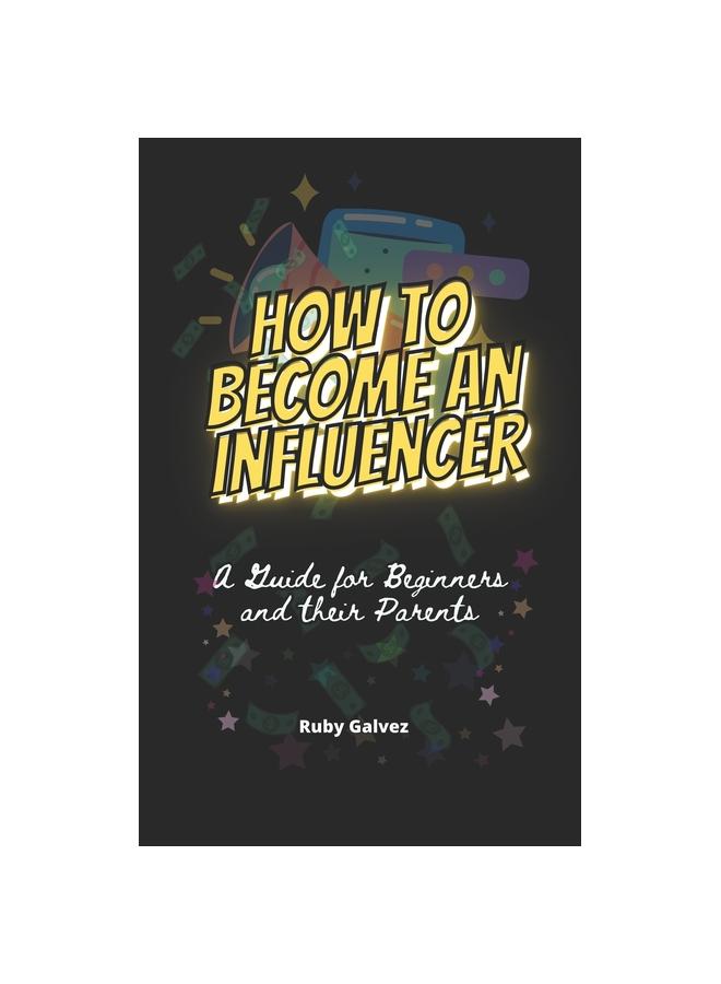 How to Become an Influencer: A Guide for Beginners and Their Parents ...
