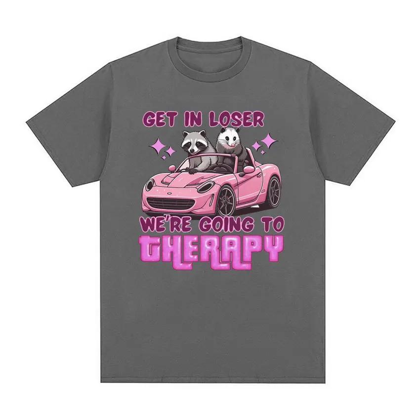 Funny Get In Loser We Going Therapy Raccoon Meme T Shirt Men's Clothing Fashion Kawaii T-shirt Unisex Retro 100% Cotton T Shirts