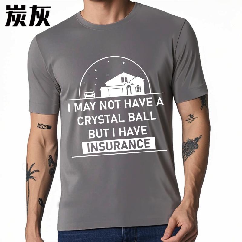 Casual summer Man t shirt I May Not Have A Crystal Ball But I Have Insurance Short Sleeve Solid Color Oneck Tshirt