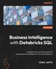 Kniha Business Intelligence with Databricks SQL : Concepts, Tools, and Techniques for Scaling Business Intelligence On the Data Lakehouse