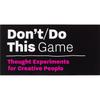 Don't/Do This  Game: Thought Experiments for Creative People (Time Management for Creative People)