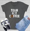 Team Hot Coffee Sarcastic Novelty Graphics Funny Womens T-Shirt
