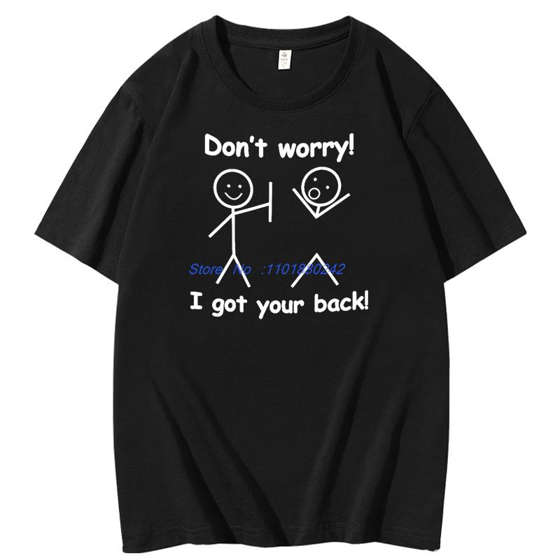Dont Worry I Got Your Back Funny Graphic T Shirts Birthday Gifts Tshirt Summer Cotton Short Sleeve Tshirts Mens Clothes