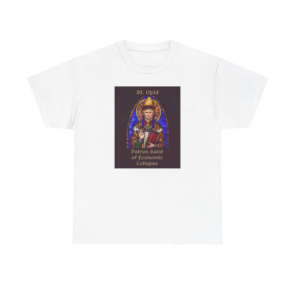 Saint Trump Unisex Tshirt Tops Tee - St Upid Patron Saint of Economic Collapse, Funny