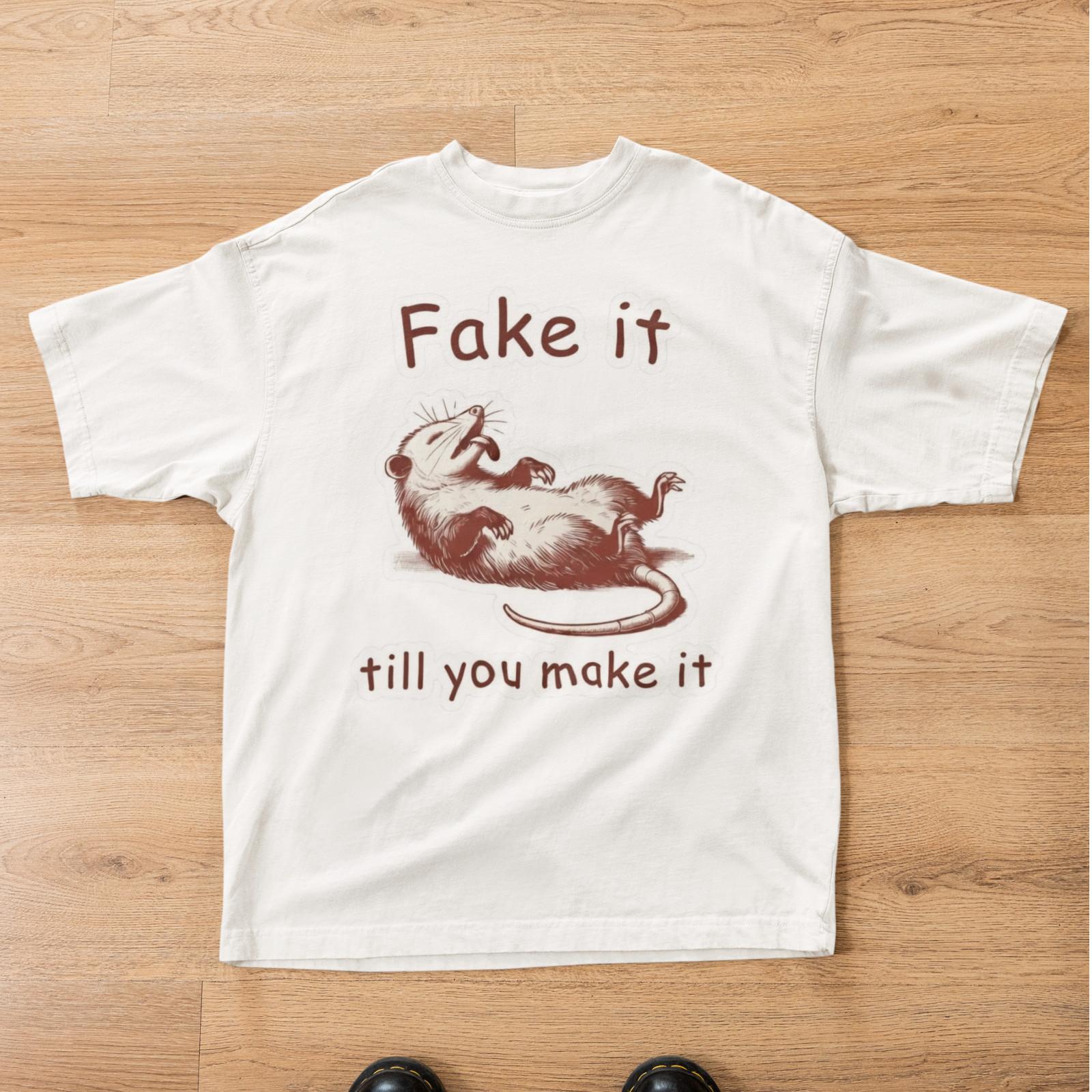 Fake it till you make it possum shirt funny motivational tee S