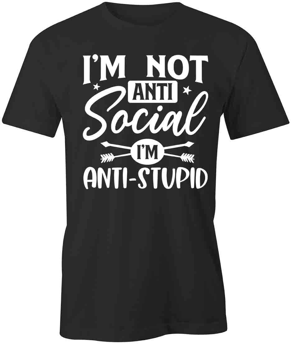 I M ANTI-STUPID TShirt Tee Short-Sleeved Cotton CLOTHING S1BSA347 XXL
