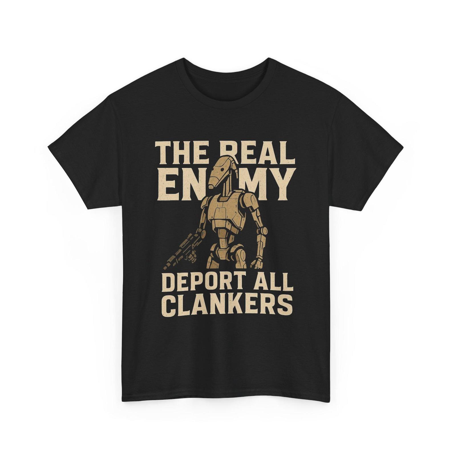 The Real Enemy is Clankers Funny Star Wars Battle Droid Anti-Clanker Merch Funny Robot Meme Robophobia AI Chat GPT | Unisex Tee 2XL