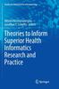 The Theories To Inform Superior Health Informatics Research and Practice Book