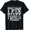 That's What I DO I FIX Stuff and I Build Things Weathered Gift Unisex T-Shirt