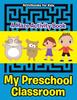 The My Preschool Classroom - A Maze Activity Book Book