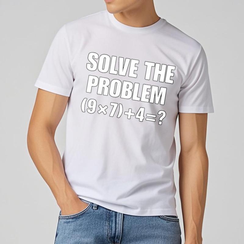 Soft For Unisex Oneck Tshirt Fashion Teeshirt Solve The Problem Nine Times Seven Plus Four Hiphop Unisex Tops Comfort Tshirt