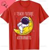 I Teach Future Astronauts Kindergarten Teacher Astronomy Unisex Women Kids TShirt Kawayi Y2k Harajuku Couple Camisas Streetwear