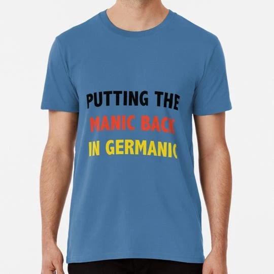 Putting The Manic Back In Germanic Size S to 5XL Made in the USA T-Shirt S