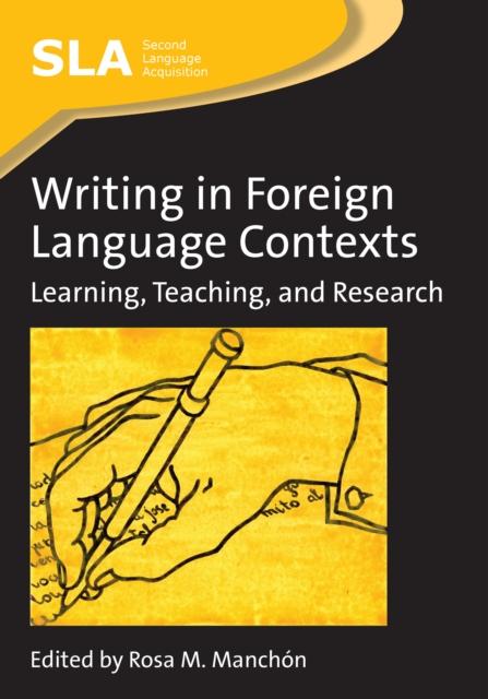 The Writing In Foreign Language Contexts : Learning, Teaching, and Research Book