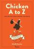 The Chicken A To Z : Roasting, Grilling, Frying, Stewing, Simmering Book