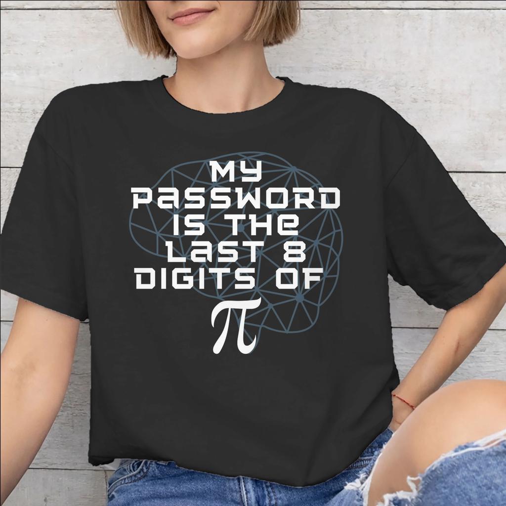 My Password Is The Last 8 Digits Of Merch Unisex Unisex T Shirt Pure Cotton Tee Graphic Printing Tshirt Clothes