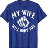 Husband My Wife Will Bury You Dark Humor Biker T-Shirt