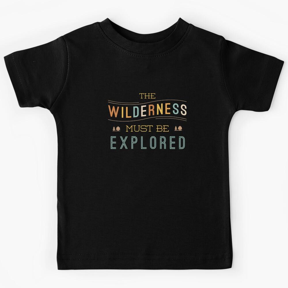 The Wilderness Must Be Explored Kids T-Shirt 140