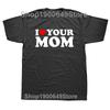 I Heart Your Mom Funny I Love Hot Moms T Shirts Graphic Cotton Streetwear Short Sleeve Birthday Gifts Summer Style T-shirt Men