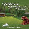 Tales of Dublin and Friends by Sterling E. Moore Paperback Book 9781035882342