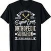 Orthopedic Surgeon Gift Bone Orthopedist T-Shirt