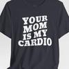 Dein Mama ist mein Cardio Shirt