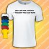 LET’S GO FOR A RUN?? I THOUGHT YOU SAID RUM! T-Shirt