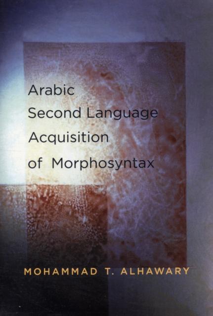 The Arabic Second Language Acquisition of Morphosyntax Book