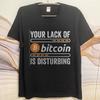 Komfort Mann Sommer T-Shirt Ihr Mangel an Bitcoin ist beunruhigend Kurzarm Atmungsaktiv Rundhals Für Mann T-Shirt Teeshirt Männlich