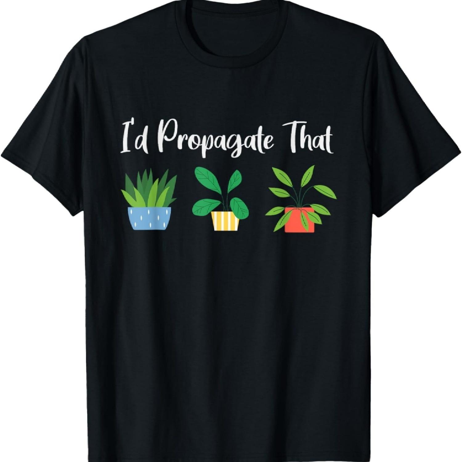I d Propagate That Funny Plant Lover Saying for Garden Mom T-Shirt S чёрный