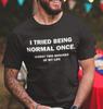 I Tried To Be Normal Once Shirt Humor Funny Sarcastic Graphic T-shirt