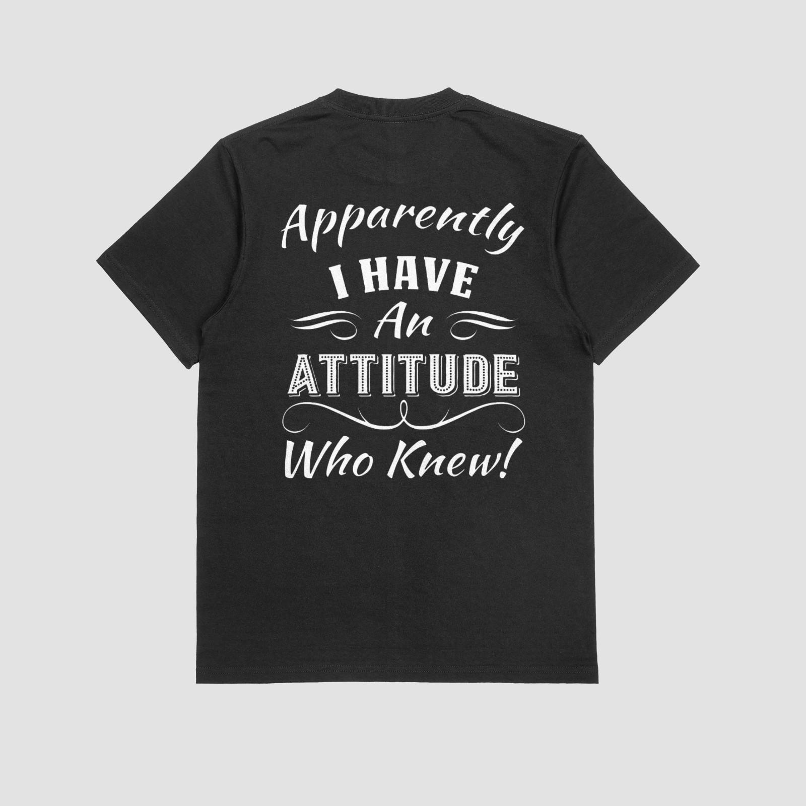 Apparently I Have an Attitude Who Knew Funny Quote T-Shirt Back Print S